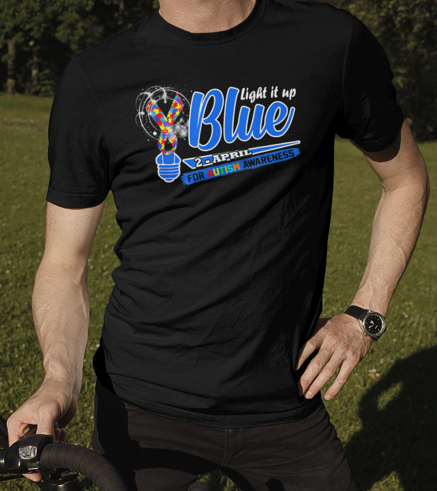 Light It Up Blue 2nd April For Autism Awareness T-Shirt