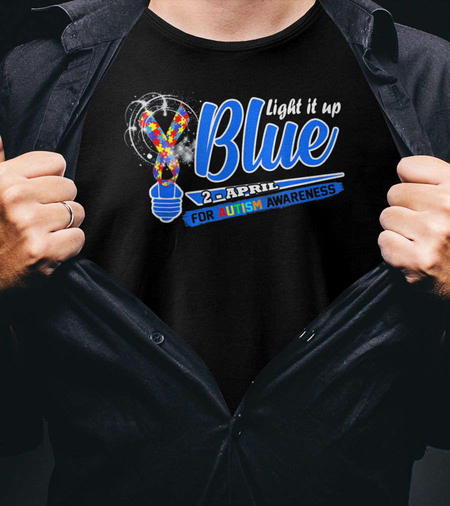 Light It Up Blue 2nd April For Autism Awareness T-Shirt