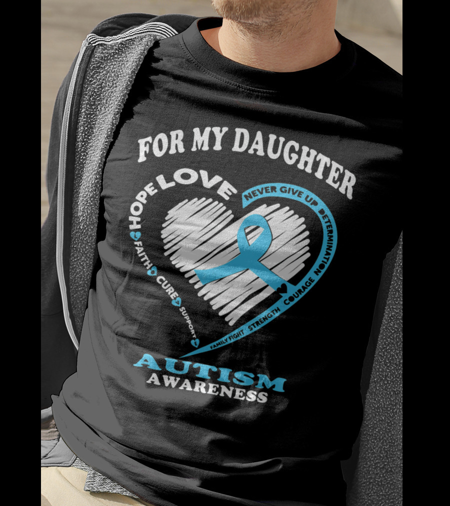 For My Daughter Love Hope Courage Autism Awareness T-Shirt