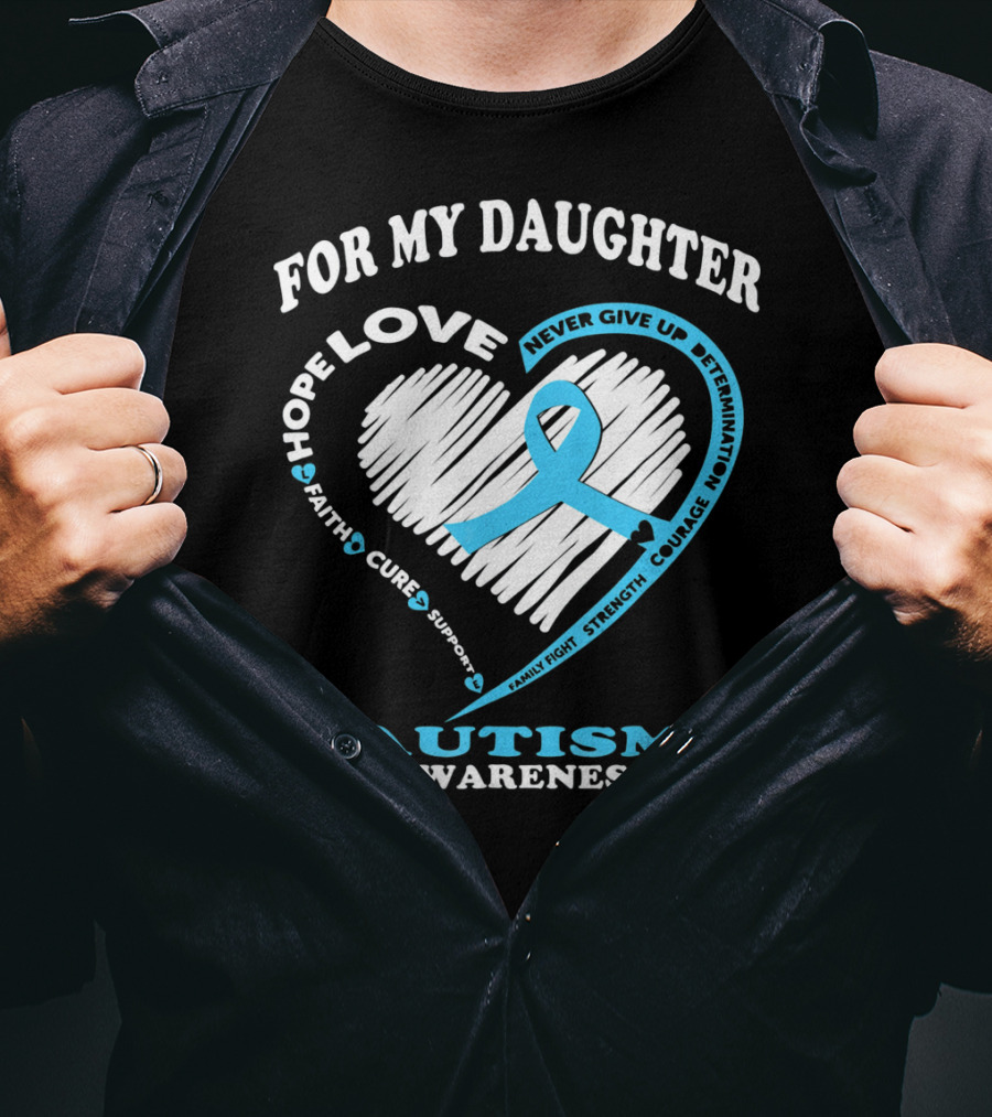 For My Daughter Love Hope Courage Autism Awareness T-Shirt