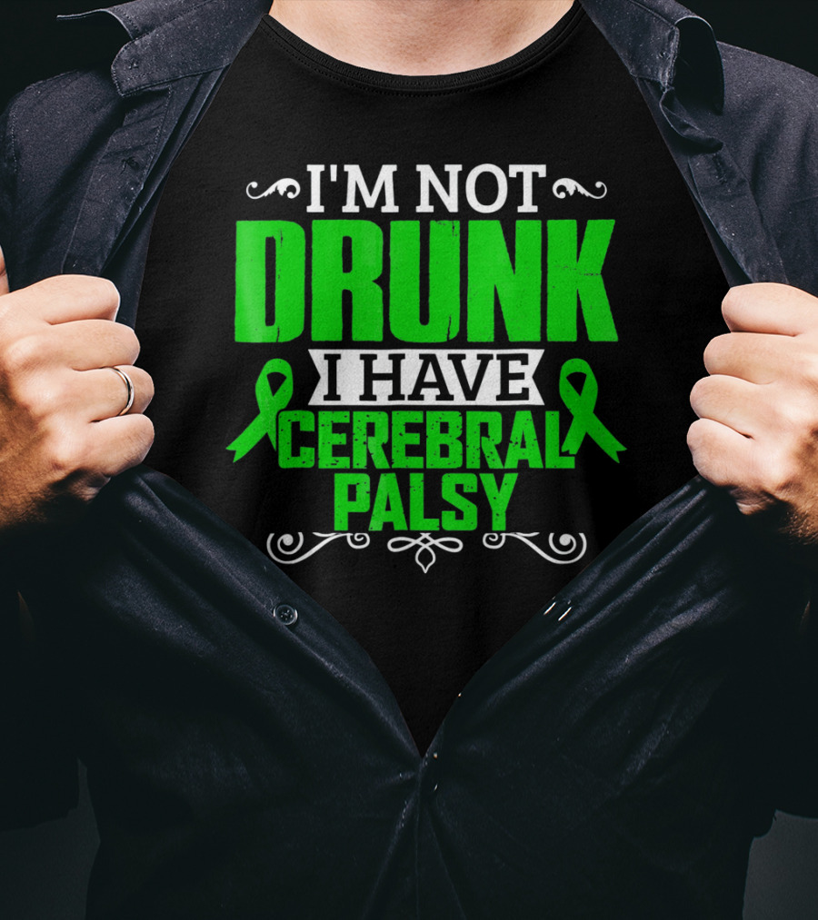 I'm Not Drunk I Have Cerebral Palsy T-Shirt