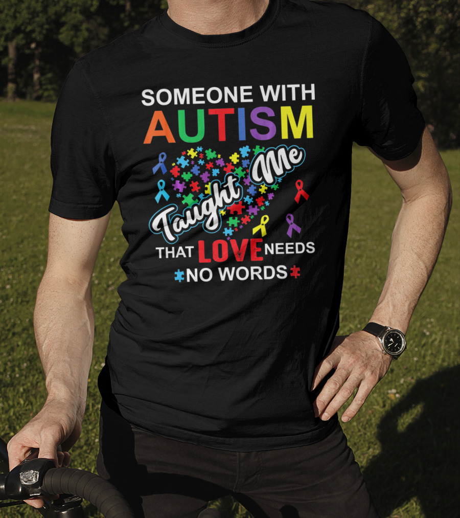 Someone With Autism Taught ME That Love Needs No Words T-Shirt