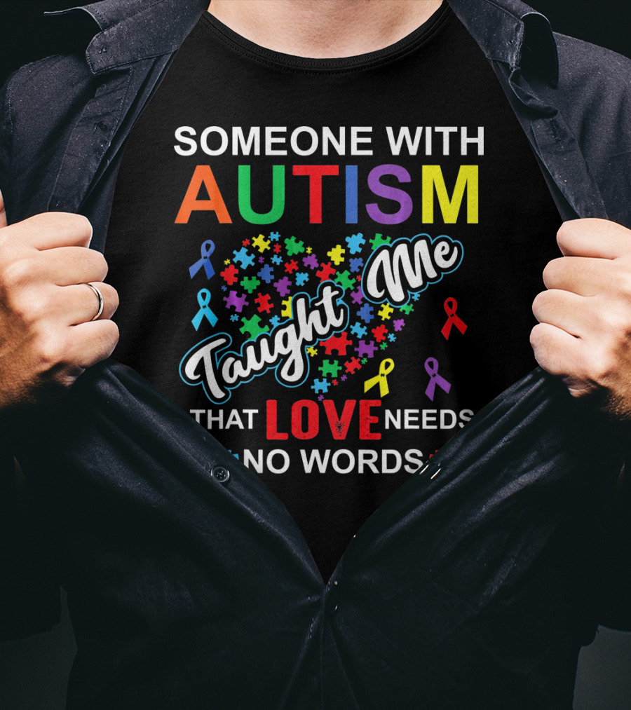 Someone With Autism Taught ME That Love Needs No Words T-Shirt