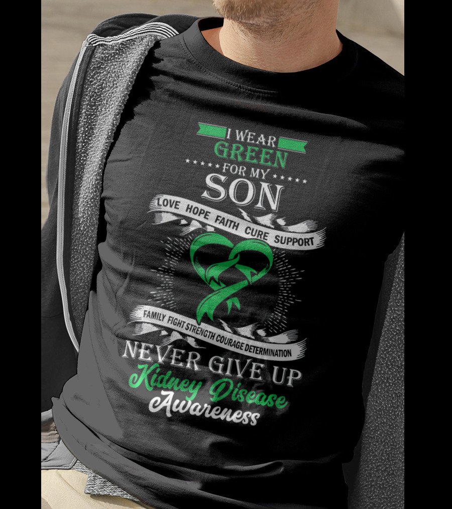 I Wear Green For My Son Kidney Disease Awareness Never Give Up T-Shirt