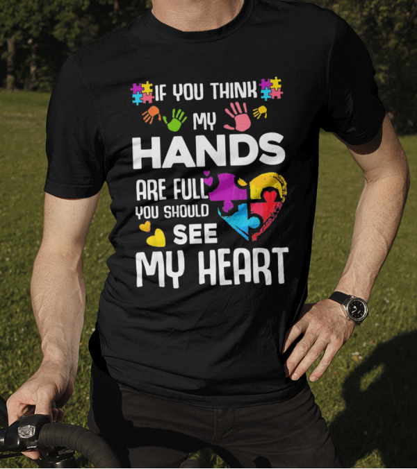 If You Think My Hands Are Full You Should See My Heart Autism Puzzle Hands T-Shirt