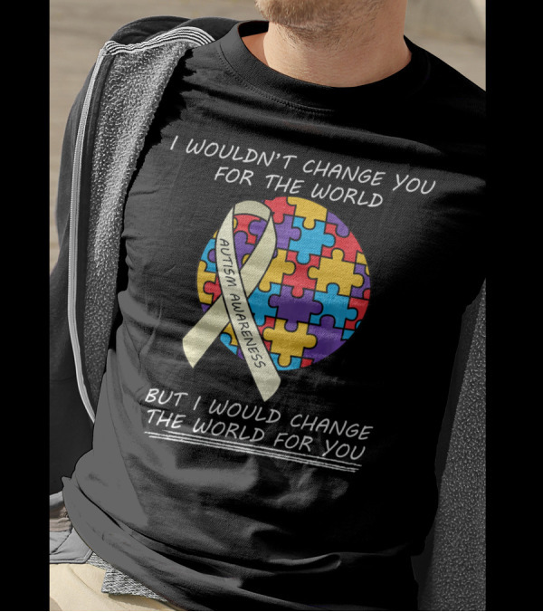 I Wouldn't Change You For The World Autism Awareness Ribbon Puzzle T-Shirt