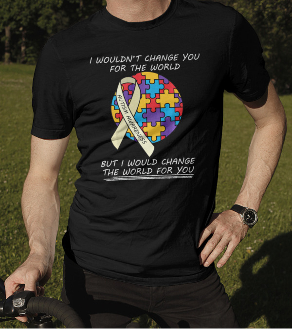 I Wouldn't Change You For The World Autism Awareness Ribbon Puzzle T-Shirt