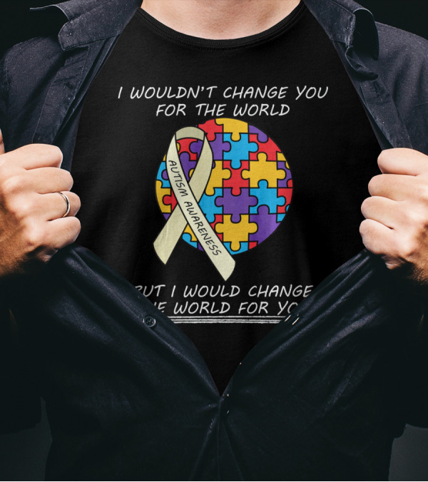 I Wouldn't Change You For The World Autism Awareness Ribbon Puzzle T-Shirt