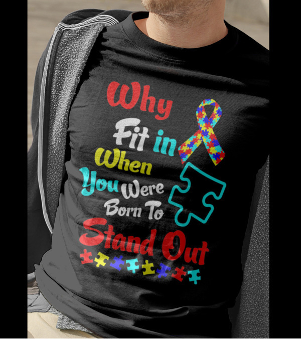 Why Fit In When You Were Born To Stand Out Autism Ribbon Puzzle Pieces T-Shirt