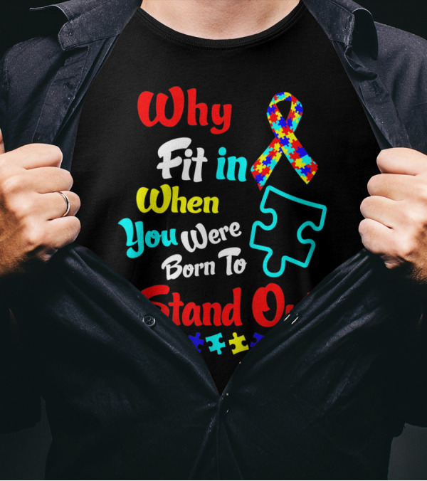Why Fit In When You Were Born To Stand Out Autism Ribbon Puzzle Pieces T-Shirt