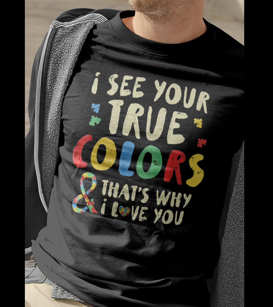 I See Your True Colors And That's Why I Love You Puzzle Heart Auti T-Shirt