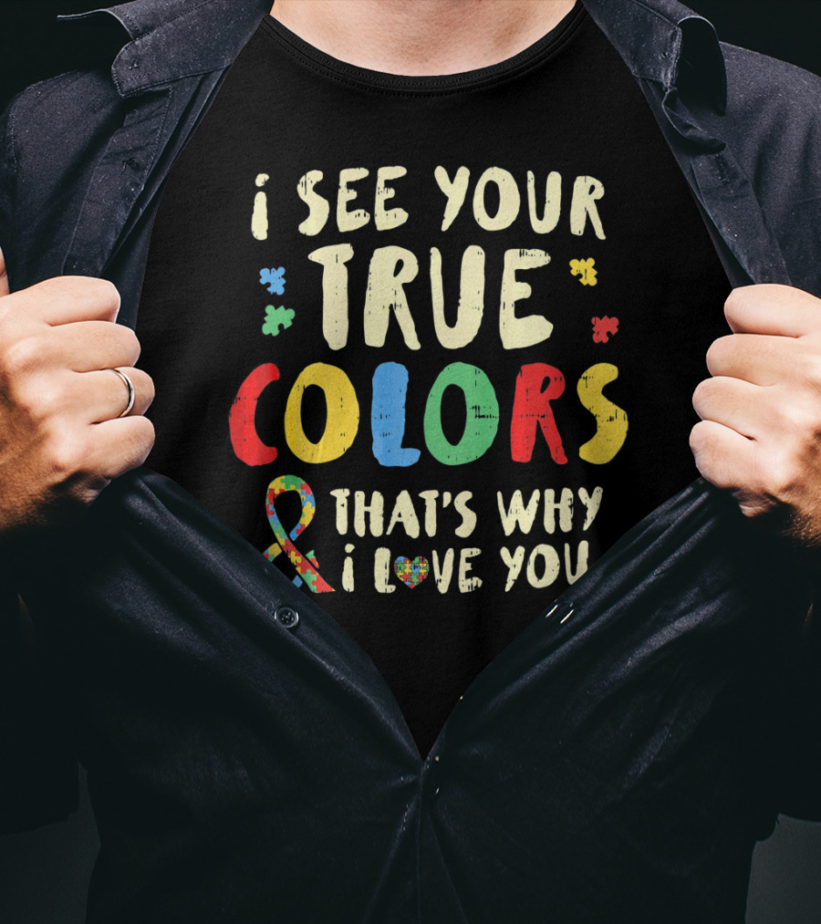 I See Your True Colors And That's Why I Love You Puzzle Heart Auti T-Shirt