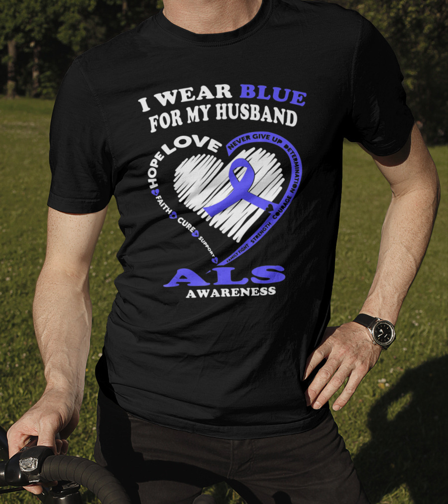 I Wear Blue For My Husband ALS Awareness Hope Love Courage Strength Faith T-Shirt