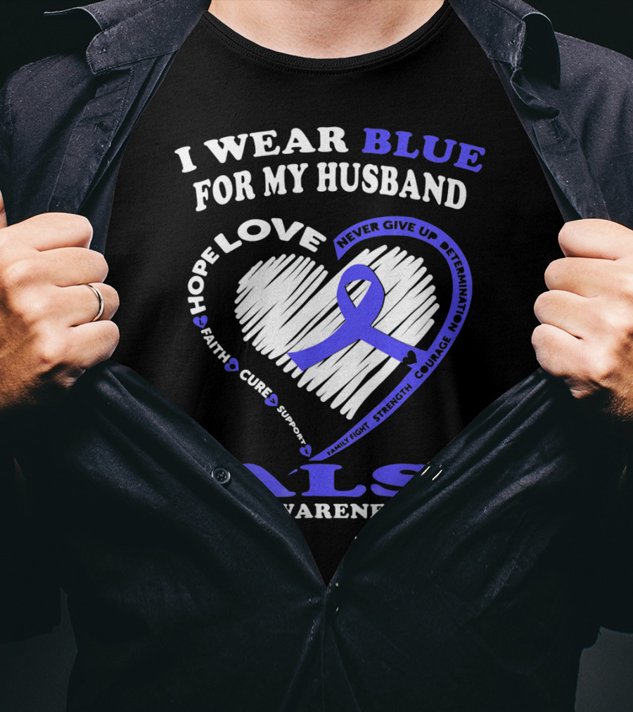 I Wear Blue For My Husband ALS Awareness Hope Love Courage Strength Faith T-Shirt
