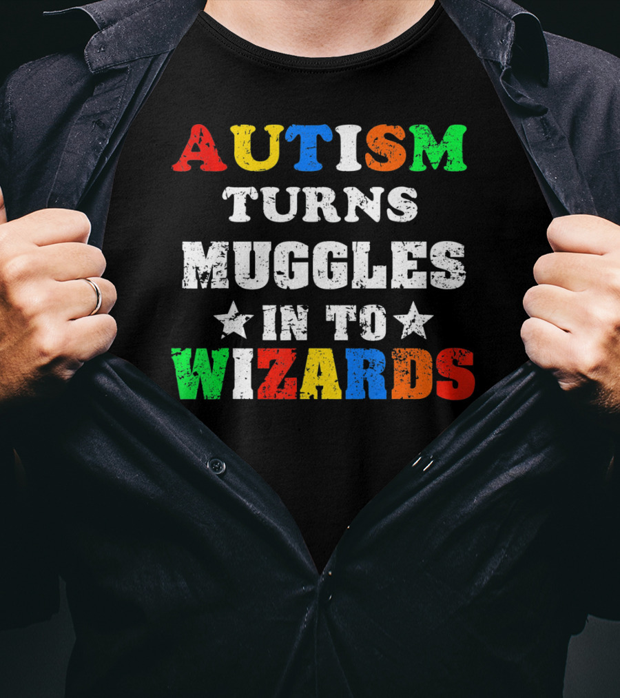 Autism Turns Muggles Into Wizards T-Shirt