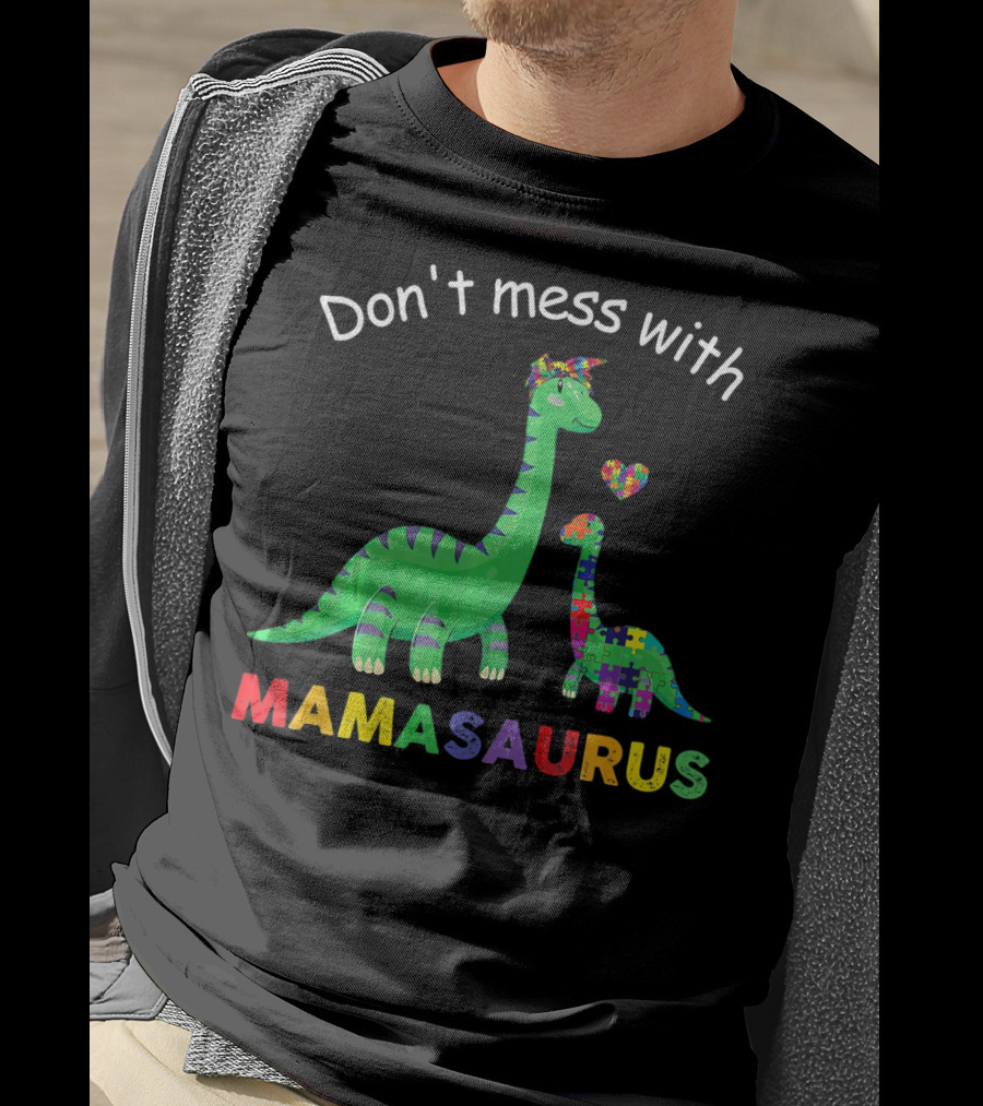 Don't Mess With Mamasaurus Autism Awareness Puzzle Heart Dinosaur T-Shirt