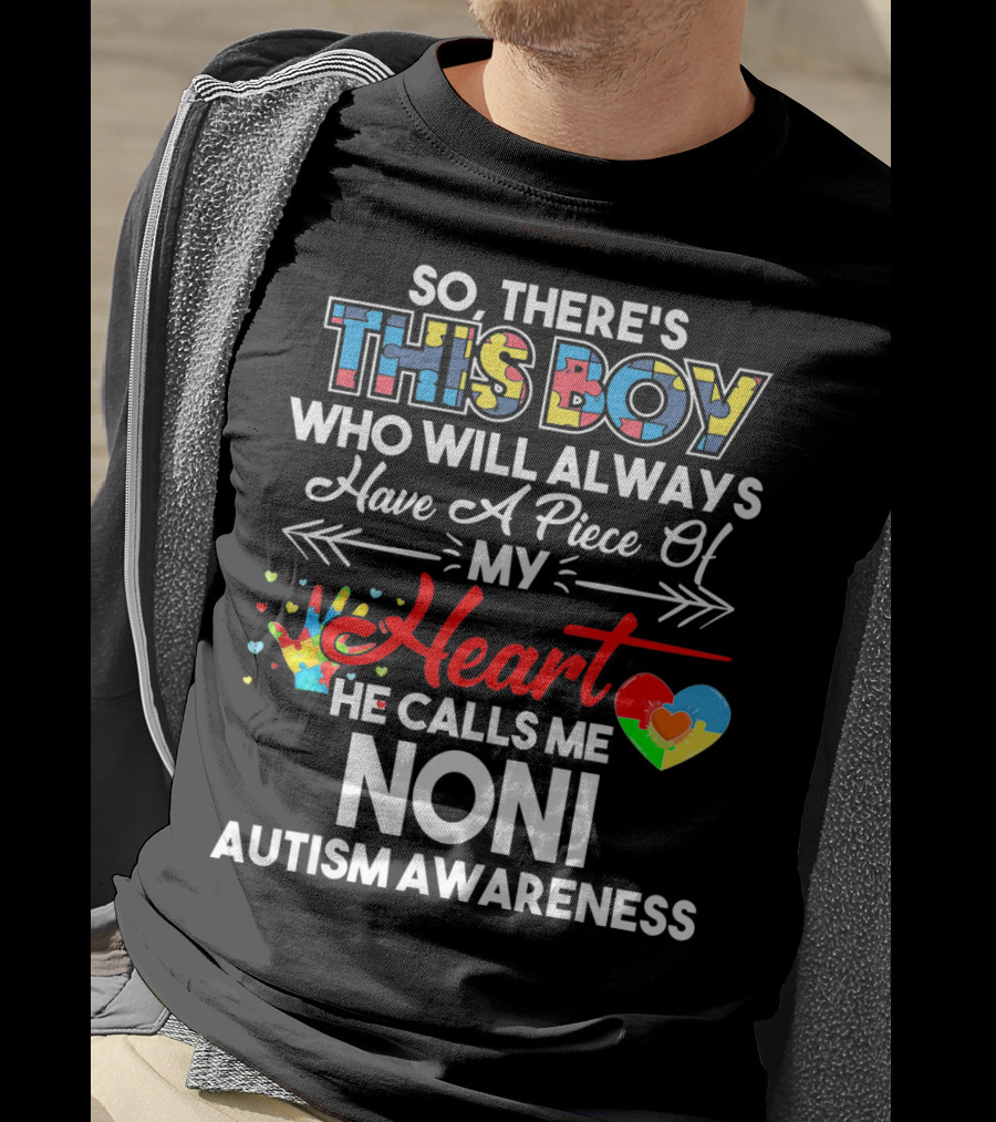 So There's This Boy Who Will Always Have A Piece Of My Heart He Calls Me Noni Autism Awareness T-Shirt