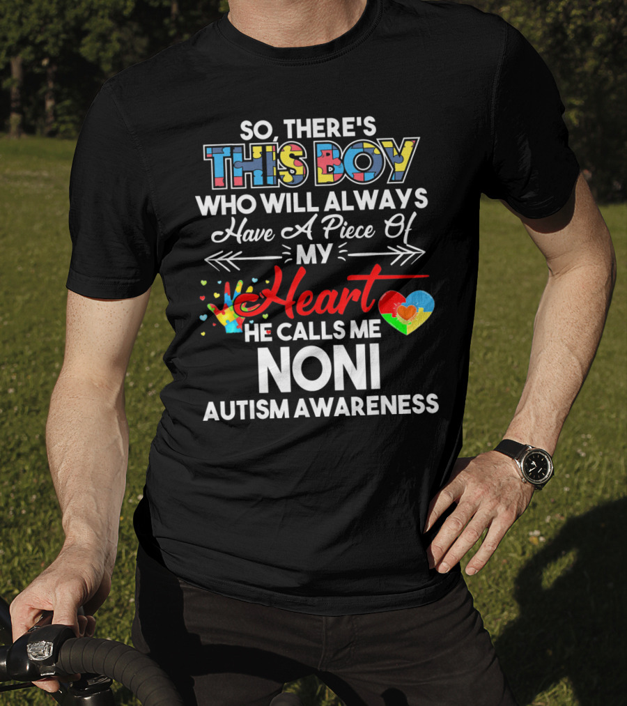So There's This Boy Who Will Always Have A Piece Of My Heart He Calls Me Noni Autism Awareness T-Shirt