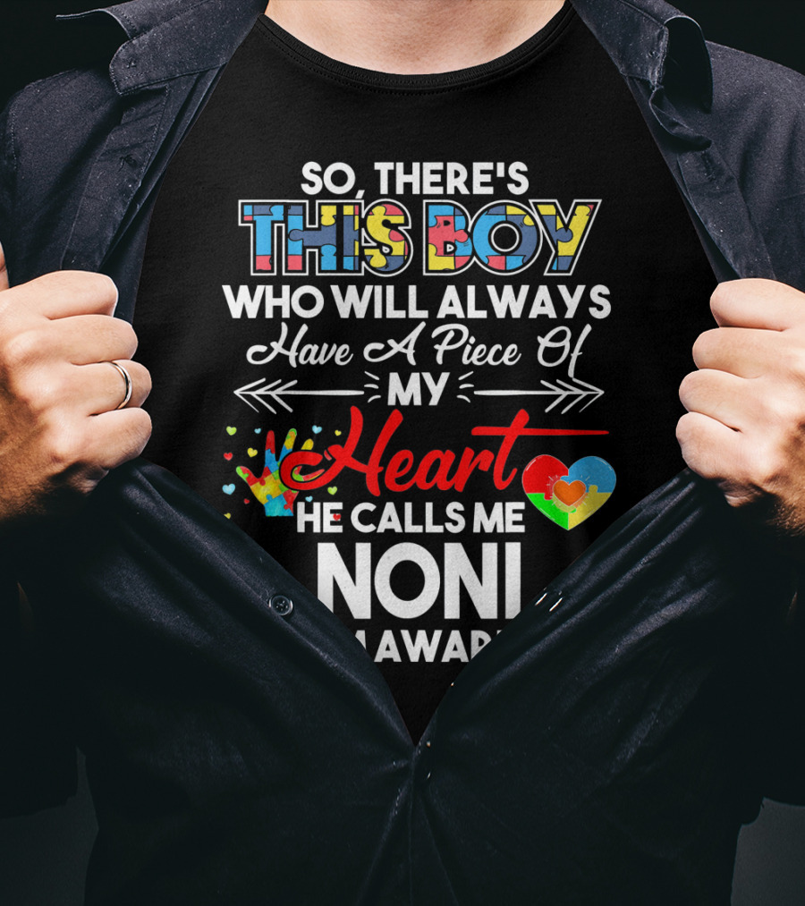 So There's This Boy Who Will Always Have A Piece Of My Heart He Calls Me Noni Autism Awareness T-Shirt