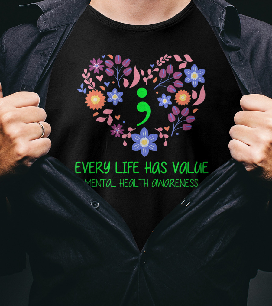 Every Life Has Value Semicolon Mental Health Awareness T-Shirt