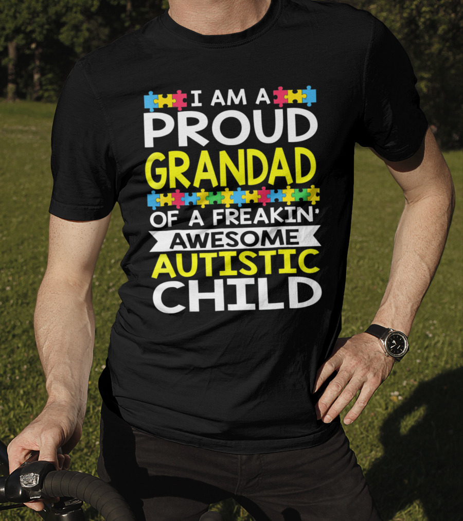 I Am A Proud Grandad Of A Freakin' Awesome Autistic Child T-Shirt