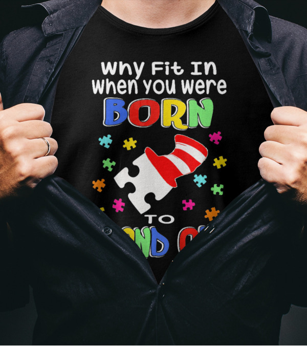 Why Fit In When You Were Born To Stand Out Puzzle Pieces Hat T-Shirt