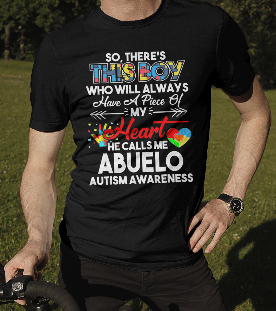 So There's This Boy Who Will Always Have A Piece Of My Heart He Calls ME Abuelo Autism Awareness T-Shirt
