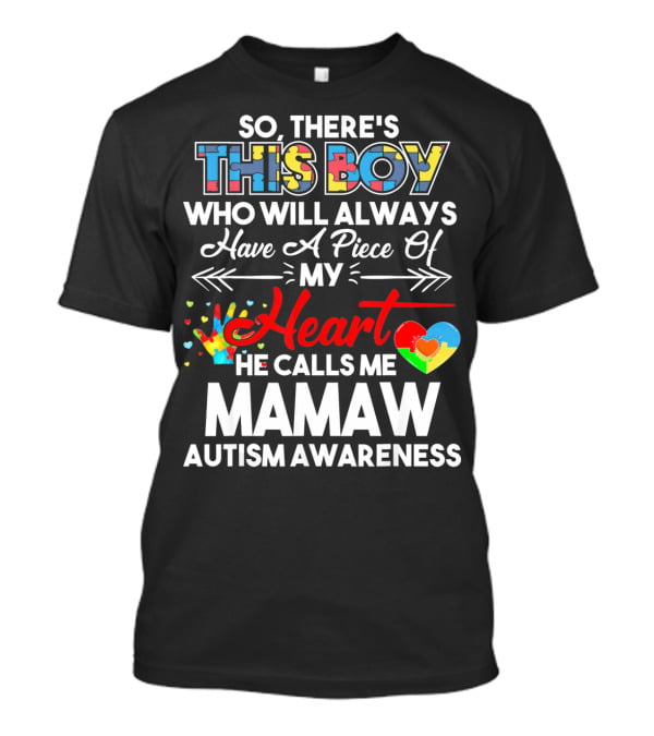 So There's This Boy Who Will Always Have A Piece Of My Heart He Calls Me Mamaw Autism Awareness T-Shirt