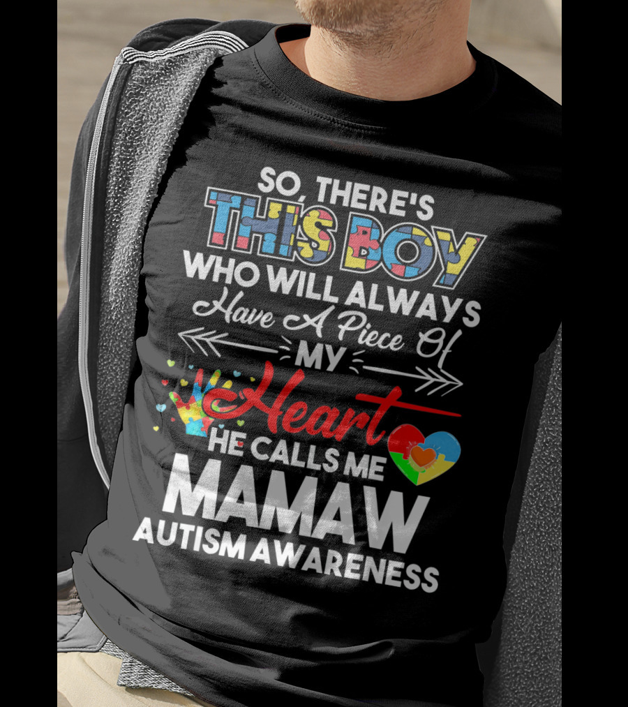 So There's This Boy Who Will Always Have A Piece Of My Heart He Calls Me Mamaw Autism Awareness T-Shirt