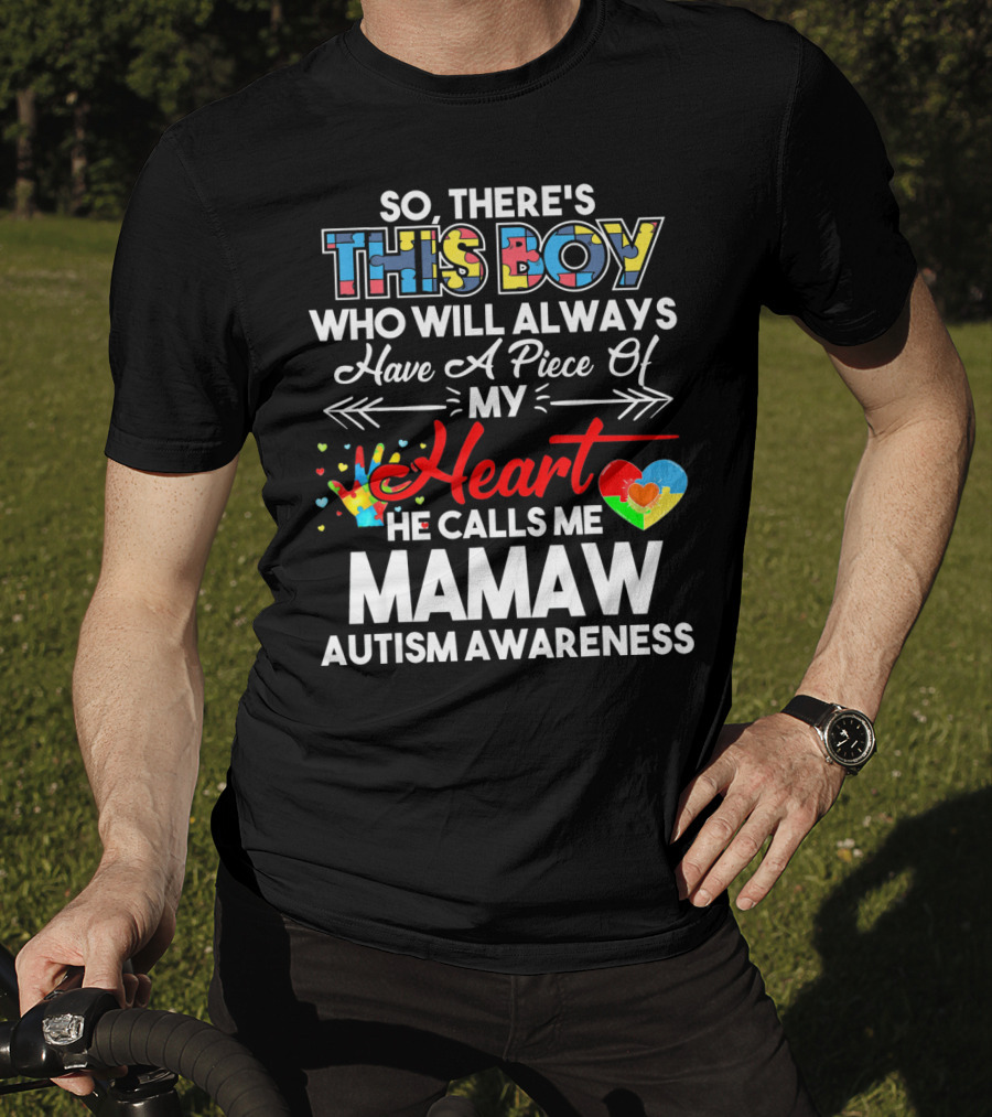So There's This Boy Who Will Always Have A Piece Of My Heart He Calls Me Mamaw Autism Awareness T-Shirt