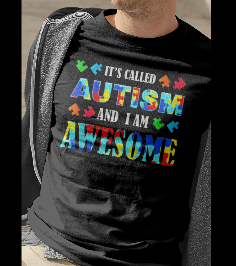 It's Called Autism And I Am Awesome Autism Awareness T-Shirt