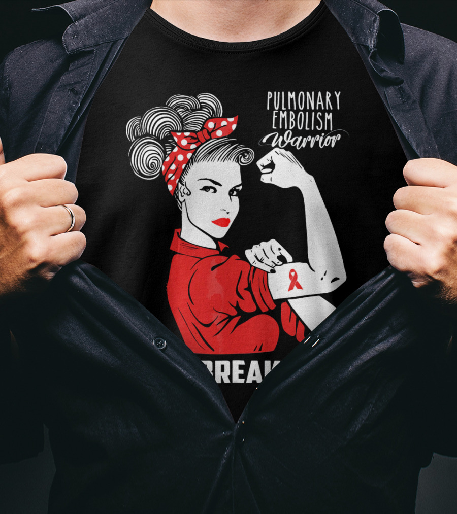 Pulmonary Embolism Warrior Unbreakable Rosie The Riveter T-Shirt