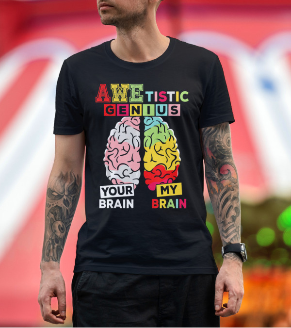 Premium T-Shirt: AWEtistic Genius Your Brain My Brain Autism Awareness T-Shirt AWEtistic Genius Your Brain My Brain Autism Awareness T-Shirt