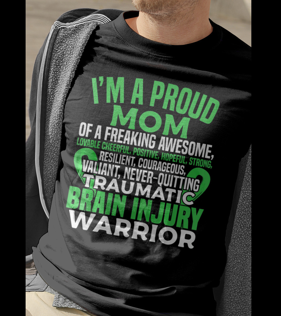 I'm A Proud Mom Of A Freaking Awesome Traumatic Brain Injury Warrior Lovable Cheerful Positive Hopeful Strong Resilient Courageous Valiant Never-Quitting T-Shirt