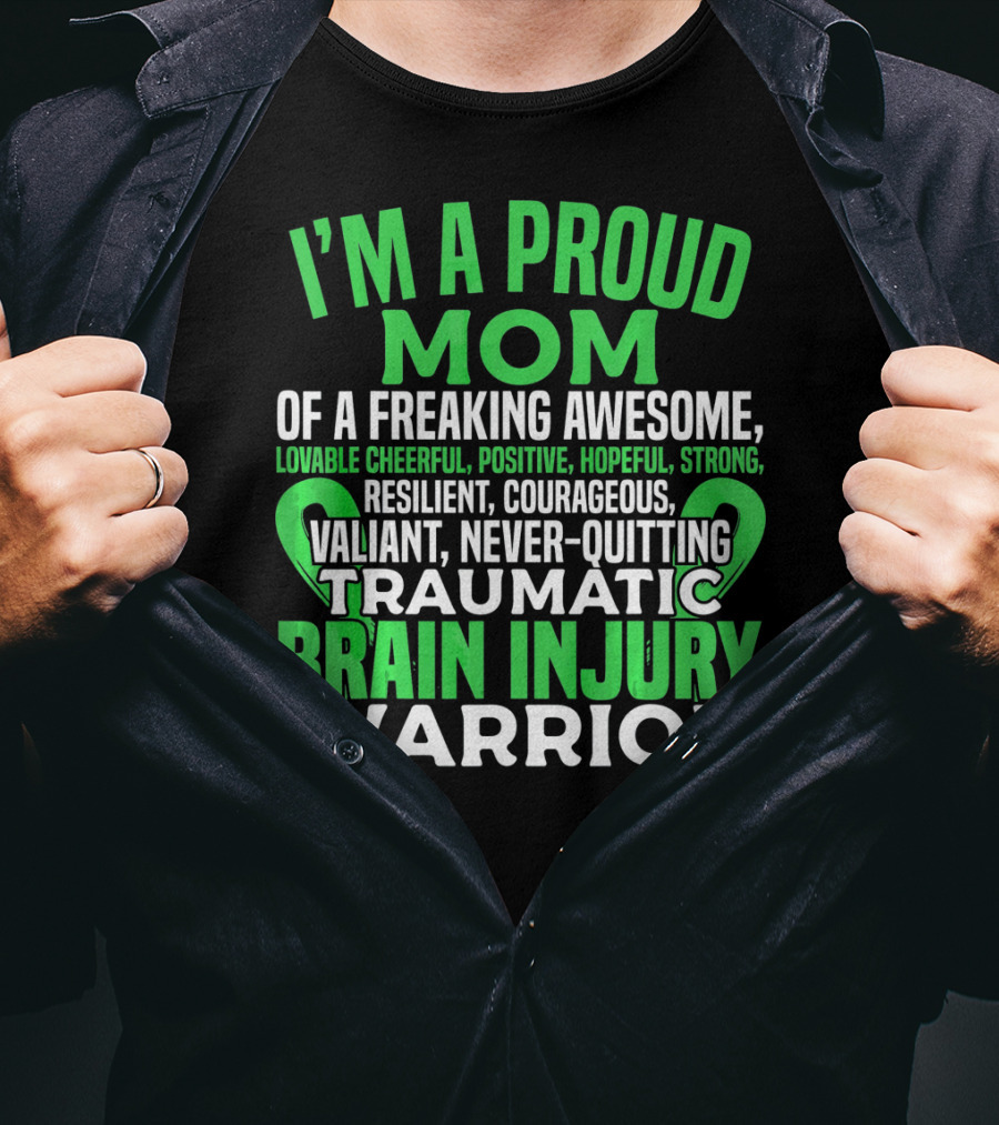 I'm A Proud Mom Of A Freaking Awesome Traumatic Brain Injury Warrior Lovable Cheerful Positive Hopeful Strong Resilient Courageous Valiant Never-Quitting T-Shirt