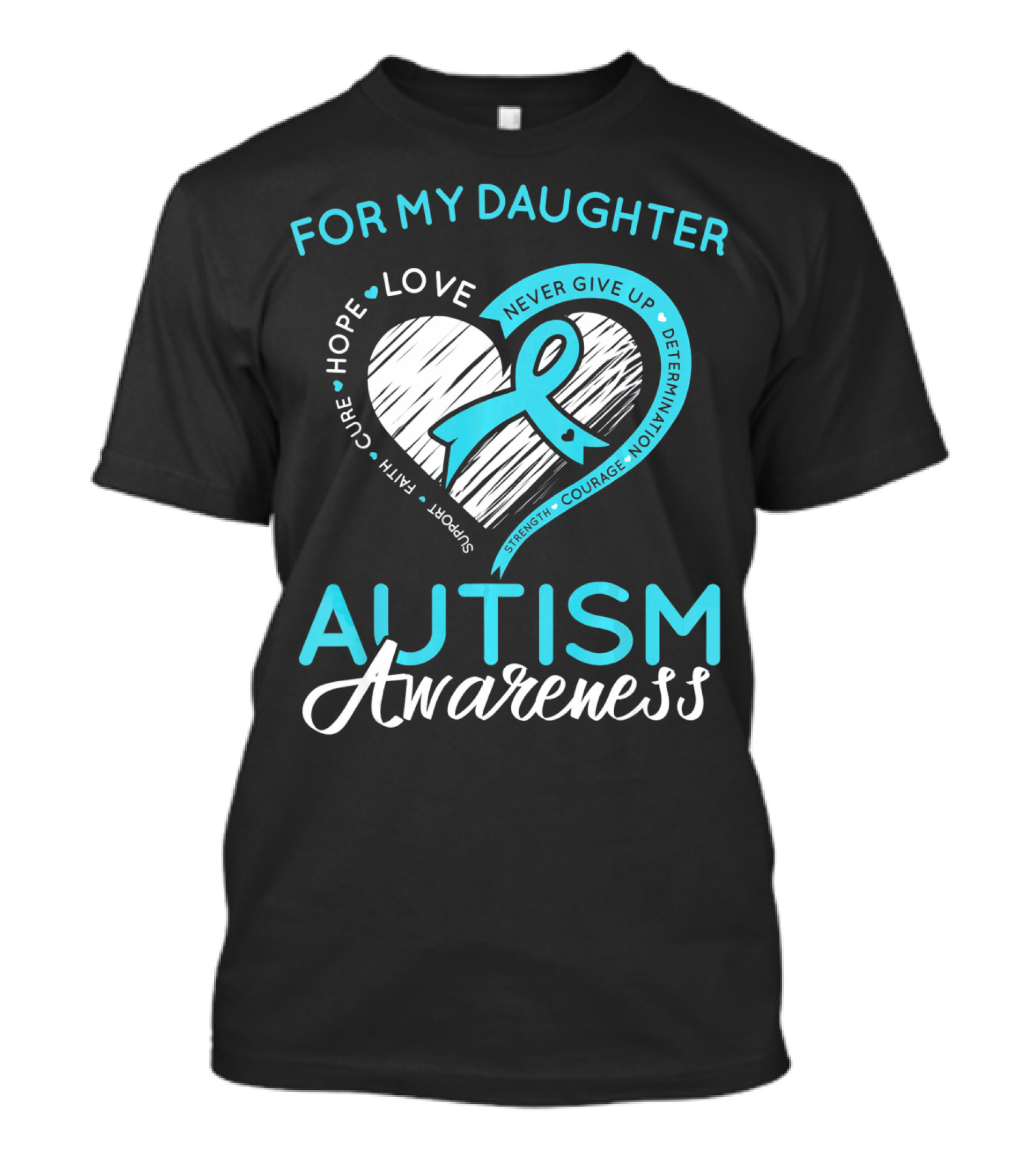 For My Daughter Autism Awareness Love Hope Support Faith Courage Determination T-Shirt
