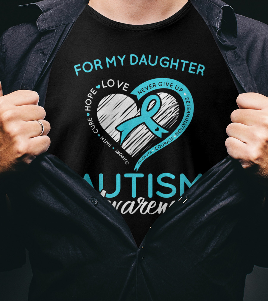 For My Daughter Autism Awareness Love Hope Support Faith Courage Determination T-Shirt