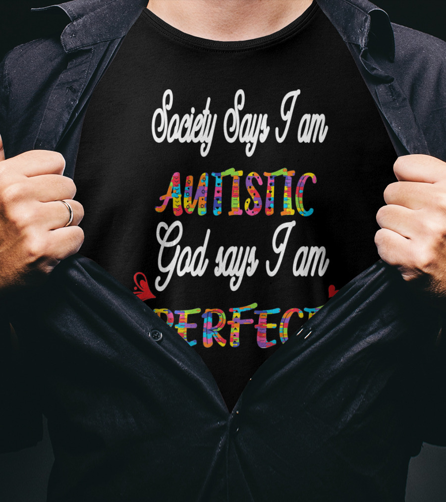 Society Says I Am Autistic God Says I Am Perfect T-Shirt