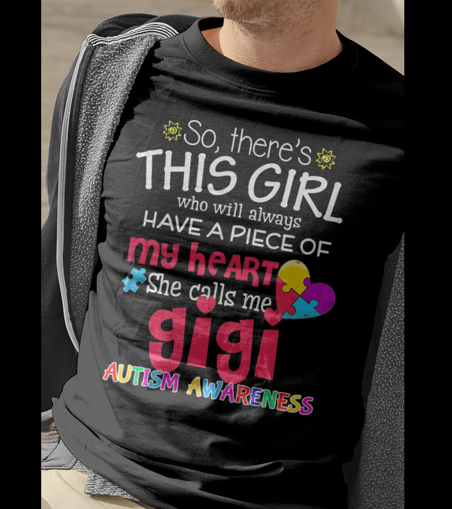 So There’s This Girl Who Will Always Have A Piece Of My Heart She Calls Me Gigi Autism Awareness T-Shirt