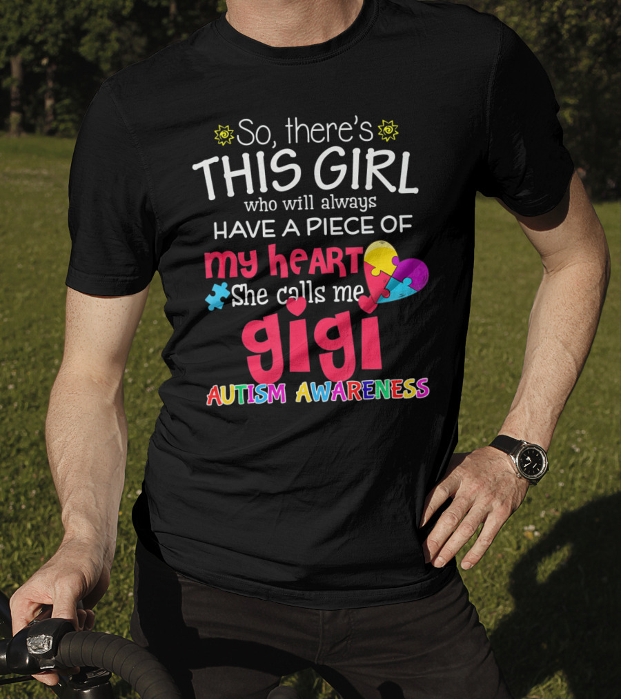 So There’s This Girl Who Will Always Have A Piece Of My Heart She Calls Me Gigi Autism Awareness T-Shirt