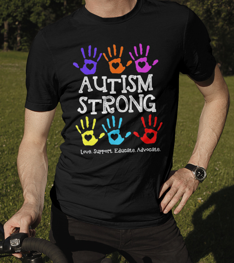 Autism Strong Love Support Educate Advocate Colorful Handprints T-Shirt