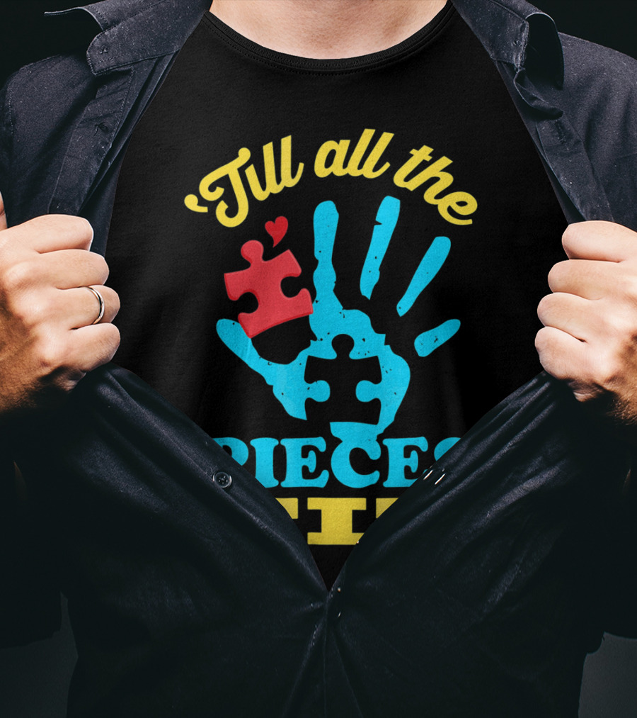 'Till All The Pieces Fit T-Shirt
