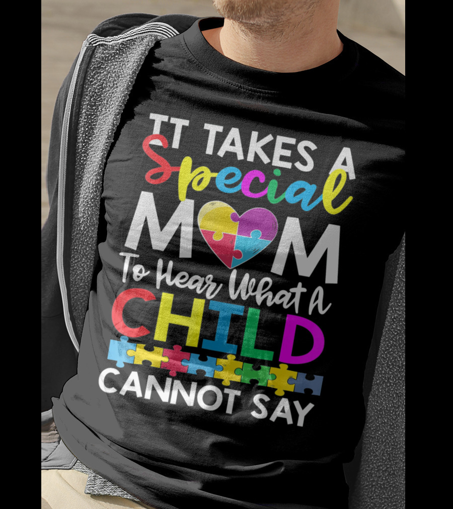 It Takes A Special Mom To Hear What A Child Cannot Say Autism Puzzle Heart T-Shirt