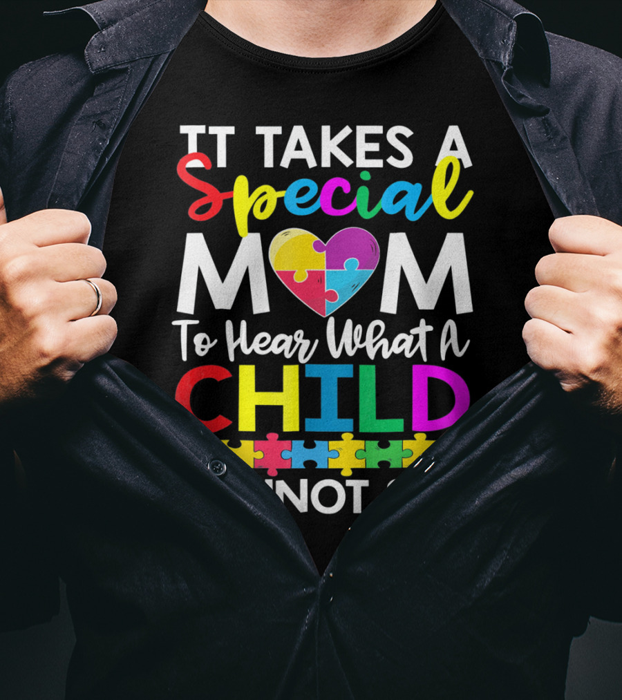 It Takes A Special Mom To Hear What A Child Cannot Say Autism Puzzle Heart T-Shirt
