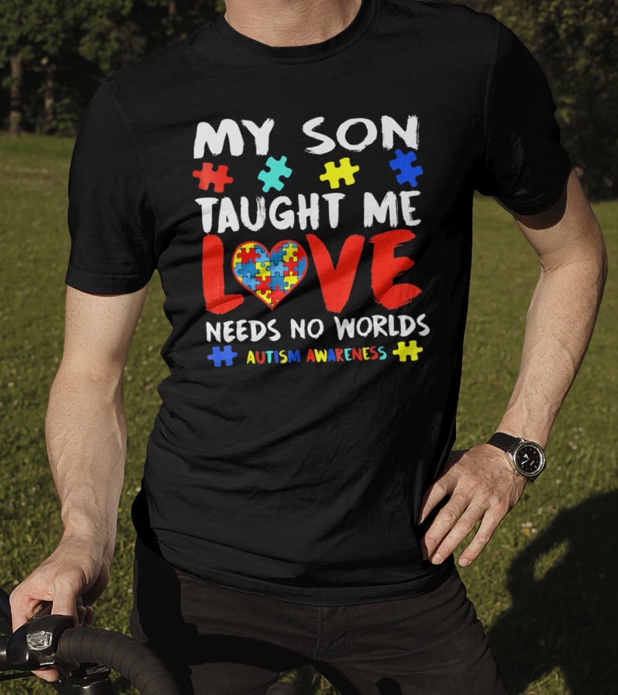 My Son Taught Me Love Needs No Worlds Autism Awareness T-Shirt