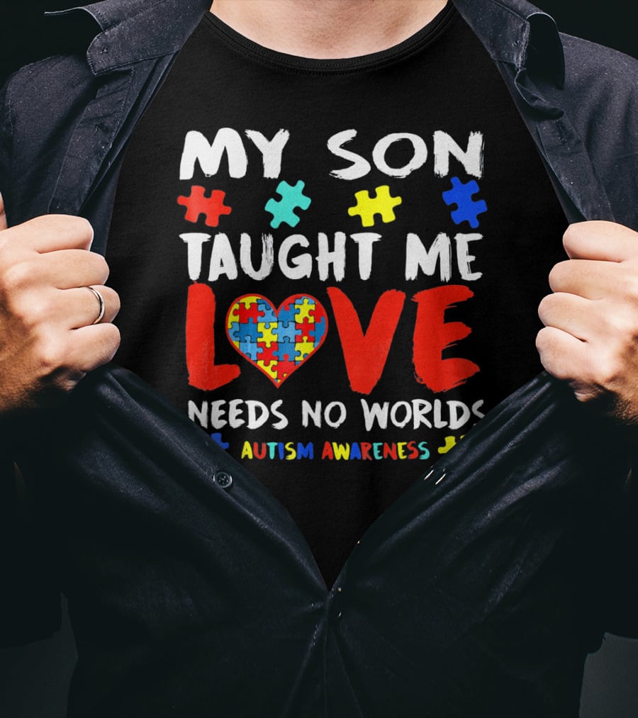 My Son Taught Me Love Needs No Worlds Autism Awareness T-Shirt
