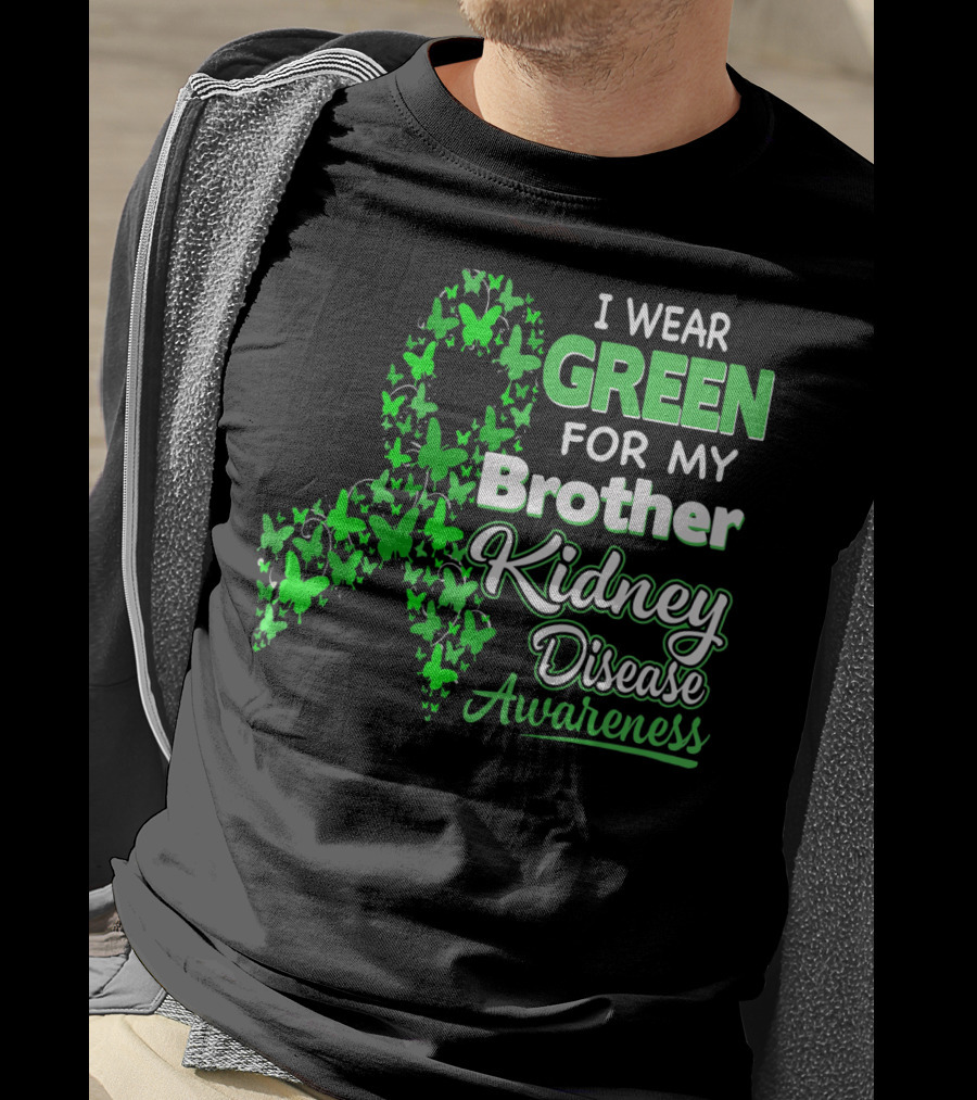 I Wear Green For My Brother Kidney Disease Awareness T-Shirt