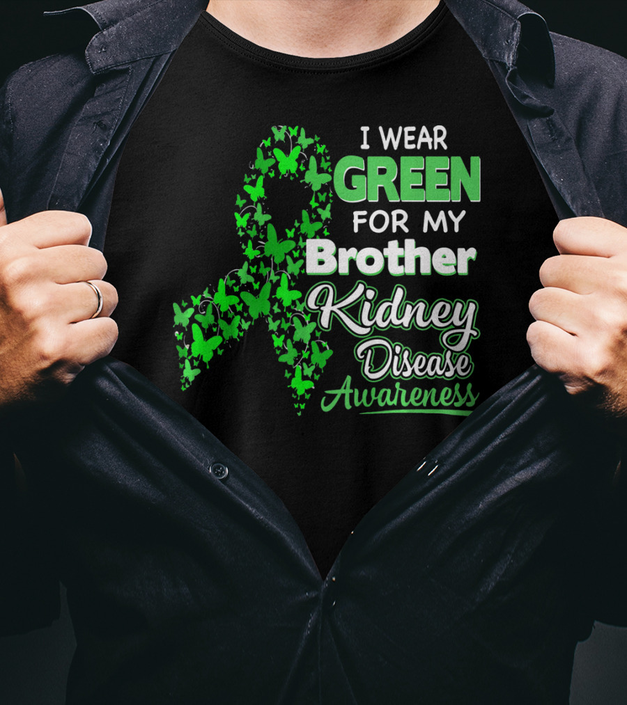 I Wear Green For My Brother Kidney Disease Awareness T-Shirt