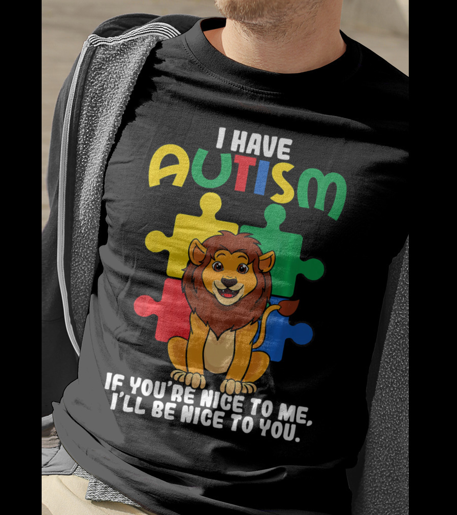 I Have Autism Puzzle Piece Lion If You're Nice To Me I'll Be Nice To You T-Shirt