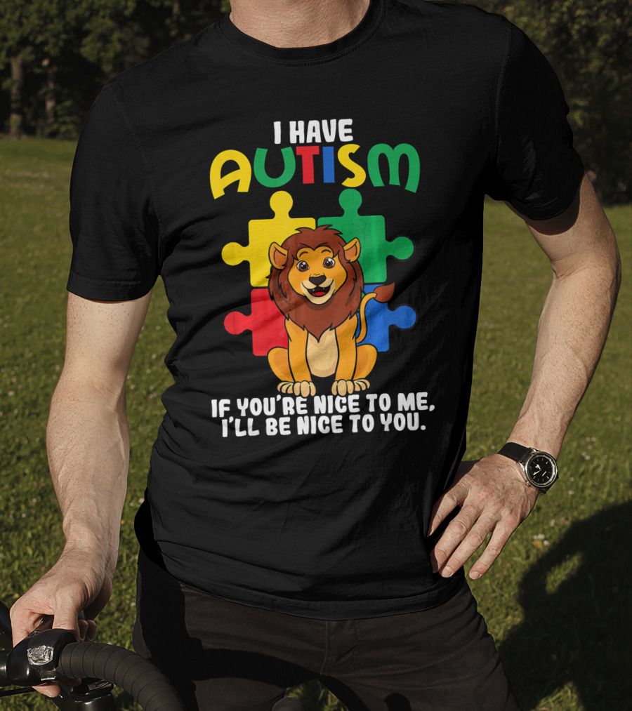 I Have Autism Puzzle Piece Lion If You're Nice To Me I'll Be Nice To You T-Shirt